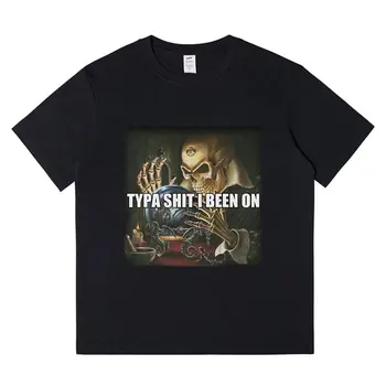 Забавная футболка Typa Shit I Been on Evil Skeleton Meme, Мужская Винтажная футболка в стиле Хип-Хоп С Коротким рукавом, Хлопковые Повседневные Футболки Оверсайз